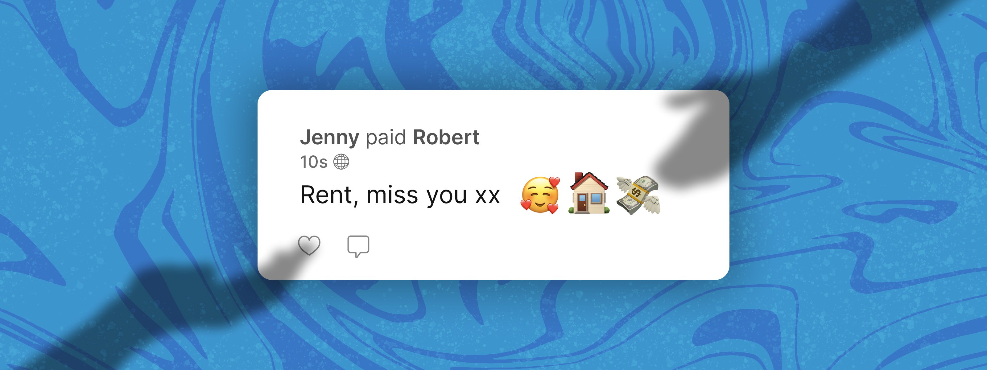 Text bubble that reads "Jenny paid Robert, Rent, miss you, xx with a face with hearts emoji, a home emoji, and a money flying emoji. 2 ominous shadows of outreached hands appear in the background.