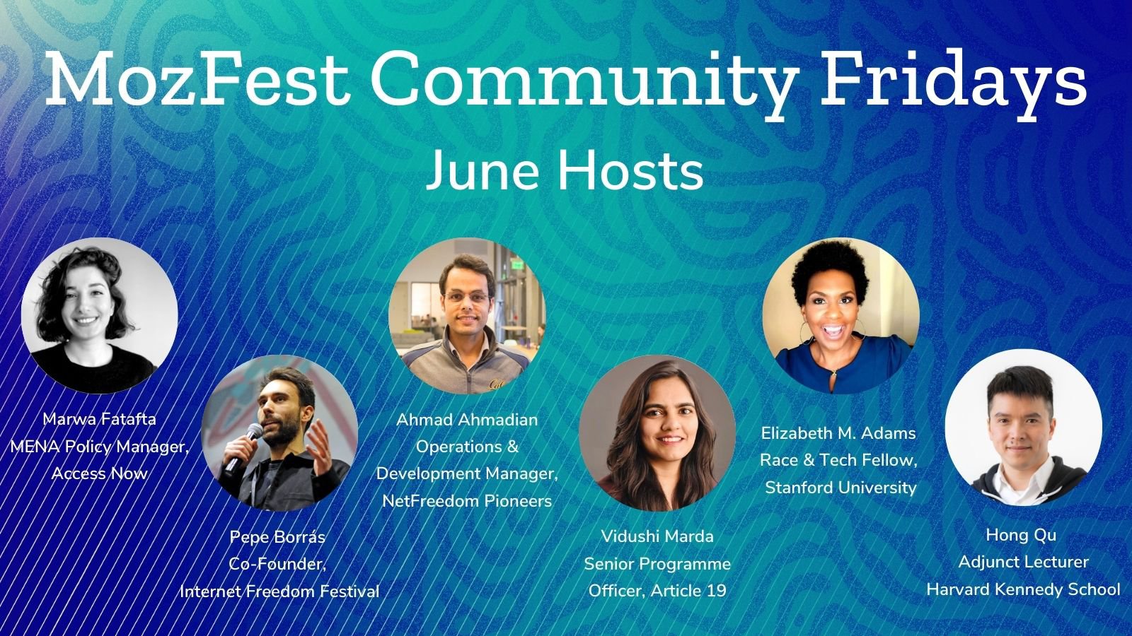 Blue and teal graphic with 6 headshots and white text: MozFest Community Fridays June Hosts: Marwa Fatafta, Pepe Borras, Ahmad Ahmadian, Vidushi Marda, Elizabeth M Adams, and Hong Qu