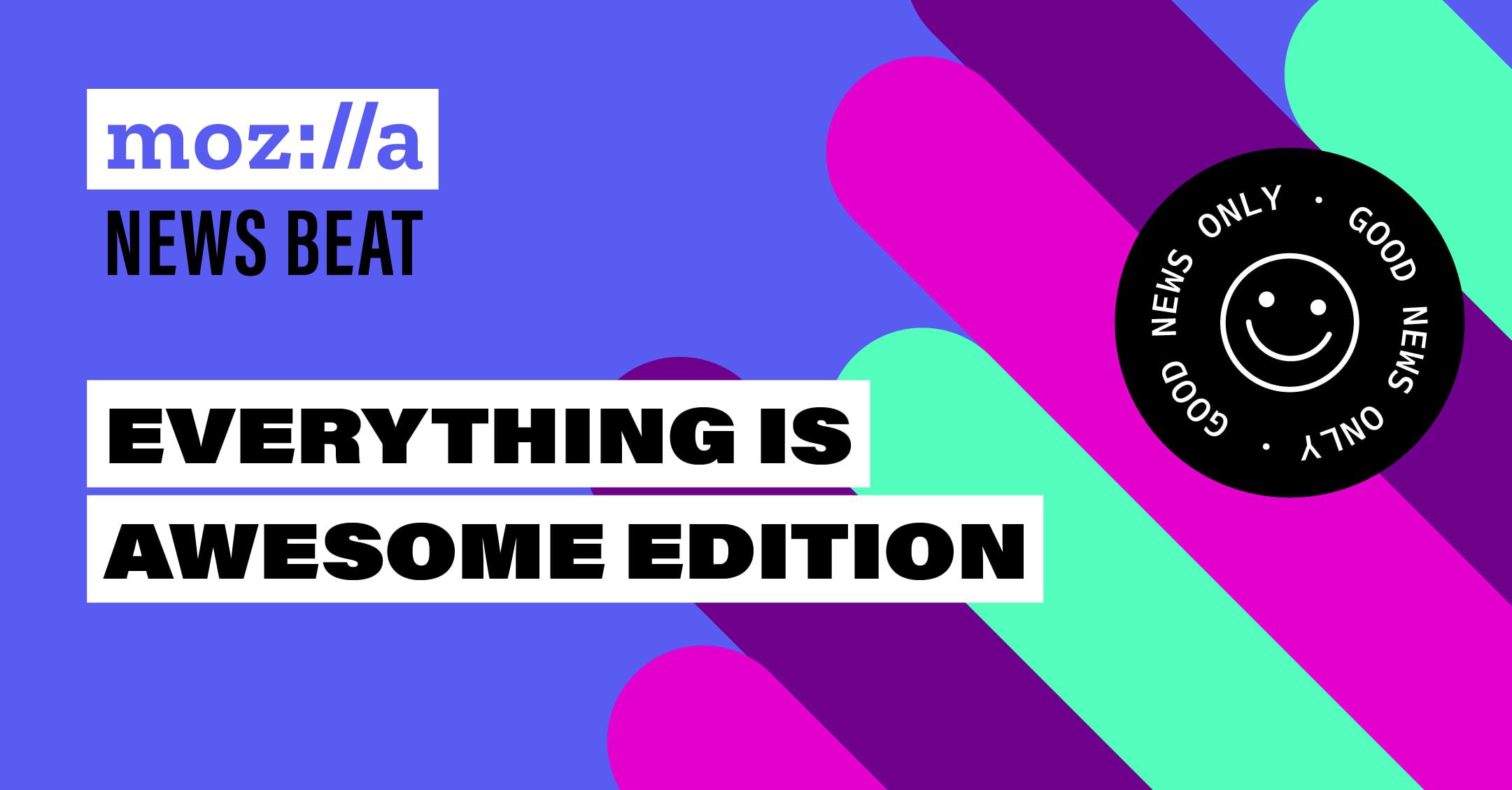 Mozilla News Beat -- Everything is Awesome Edition